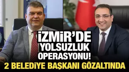 Son Dakika: İzmir'de yolsuzluk operasyonu! 2 belediye başkanı gözaltında