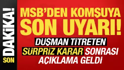 Son dakika: MSB'den komşuya son uyarı! Düşman titreten sürpriz karara ilişkin açıklama...