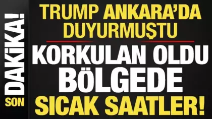 Son dakika: Trump, Ankara'da duyurmuştu! Korkulan oldu, bölgede sıcak saatler...