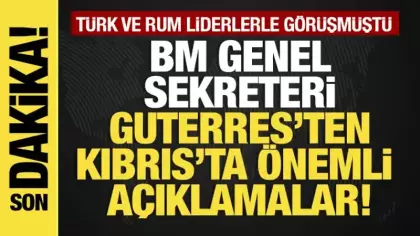 Son dakika... Türk ve Rum liderlerle görüşen Guterres'ten önemli açıklama