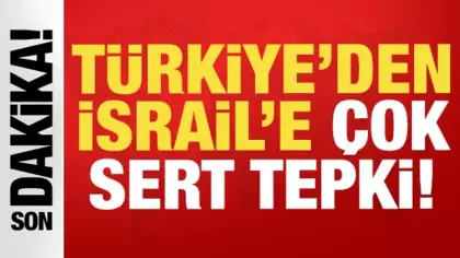Son dakika: Türkiye'den İsrail'e çok sert tepki!
