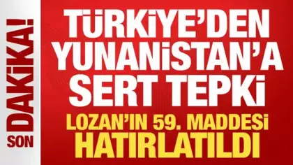 Son Dakika: Türkiye'den Yunanistan'a sert tepki! Lozan'ın 59. maddesi hatırlatıldı