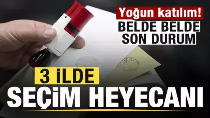 Son dakika: Üç ilde seçim heyecanı! Yoğun katılım! Belde belde son durum
