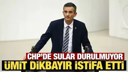 Son Dakika: Ümit Dikbayır CHP'den istifa etti
