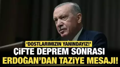 Son dakika...Çifte deprem sonrası Erdoğan’dan taziye mesajı: Dostlarımızın yanındayız
