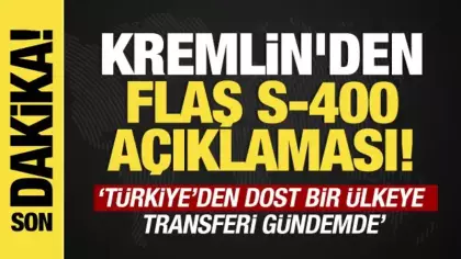 Son dakika...Kremlin'den S-400 açıklaması: Türkiye’den dost bir ülkeye transferi gündemde