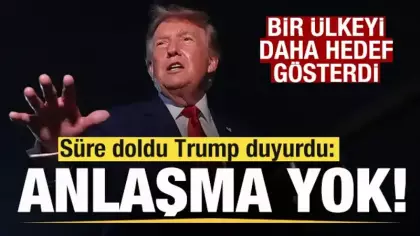 Süre doldu Trump duyurdu! Anlaşma yok! bir ülkeyi daha hedef gösterdi