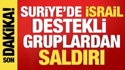 Suriye'de İsrail destekli silahlı gruplardan saldırı