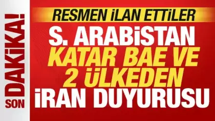 Suudi Arabistan, BAE, Katar ve 2 ülkeden son dakika İran duyurusu! Resmen ilan ettiler