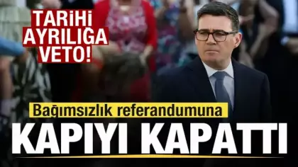 Tarihi ayrılığa veto! Bağımsızlık referandumuna kapılar kapandı