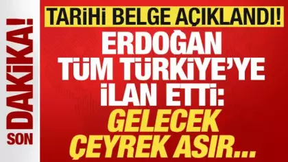 Tarihi belge açıklandı! Cumhurbaşkanı Erdoğan ilan etti: Gelecek çeyrek asır...