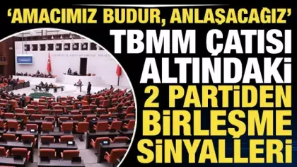 TBMM çatısı altındaki 2 partiden birleşme sinyalleri: 'Amacımız budur, anlaşacağız'