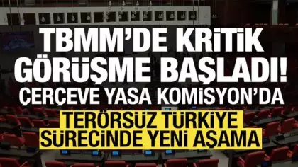 Terörsüz Türkiye sürecinde kritik gün: Çerçeve yasa Komisyon'da görüşülüyor!