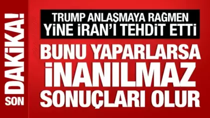 Trump, yine İran'ı tehdit etti: İnanılmaz sonuçlarla karşılaşırlar!