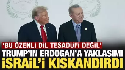 Trump'ın Erdoğan'a yaklaşımı İsrail'i kıskandırdı: 'Bu özenli dil tesadüfi değil'