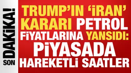 Trump'ın İran kararı petrol fiyatlarına yansıdı: Piyasada hareketli saatler