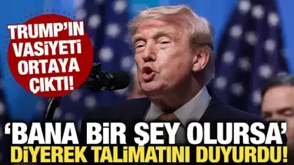 Trump'ın vasiyeti ortaya çıktı! 'Bana bir şey olursa' diyerek talimatını açıkladı