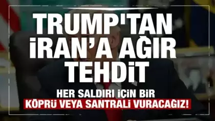 Trump'tan İran’a ağır tehdit: Her saldırı için bir köprü veya santrali vuracağız!