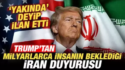 Trump'tan milyarlarca insanın beklediği İran duyurusu! 'Yakında' deyip ilan etti