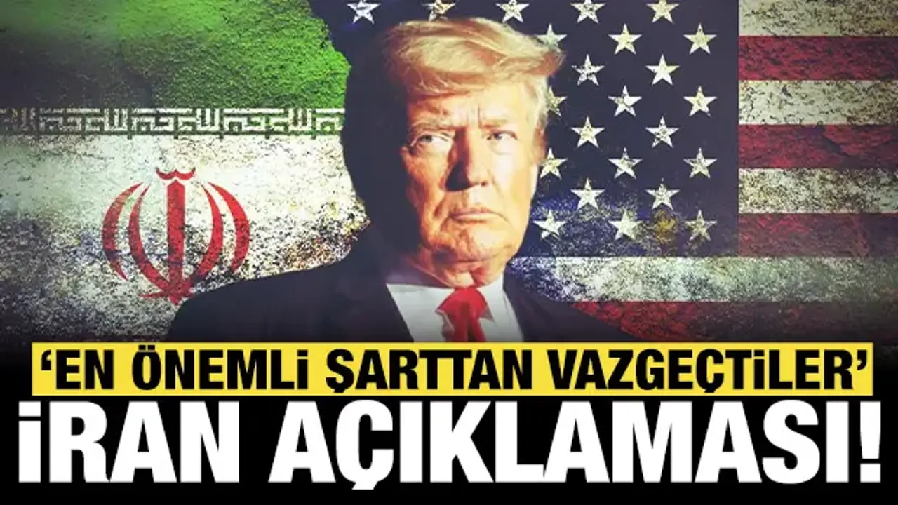 Trump'tan son dakika İran açıklaması: En önemli şartlarından vazgeçtiler