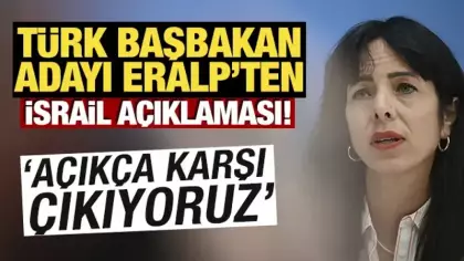 Türk Başbakan adayı Eralp'ten İsrail açıklaması! 'Açıkça karşı çıkıyoruz'