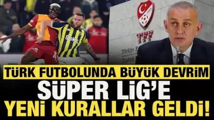 Türk futbolunda büyük devrim! Süper Lig'e yeni kurallar geldi