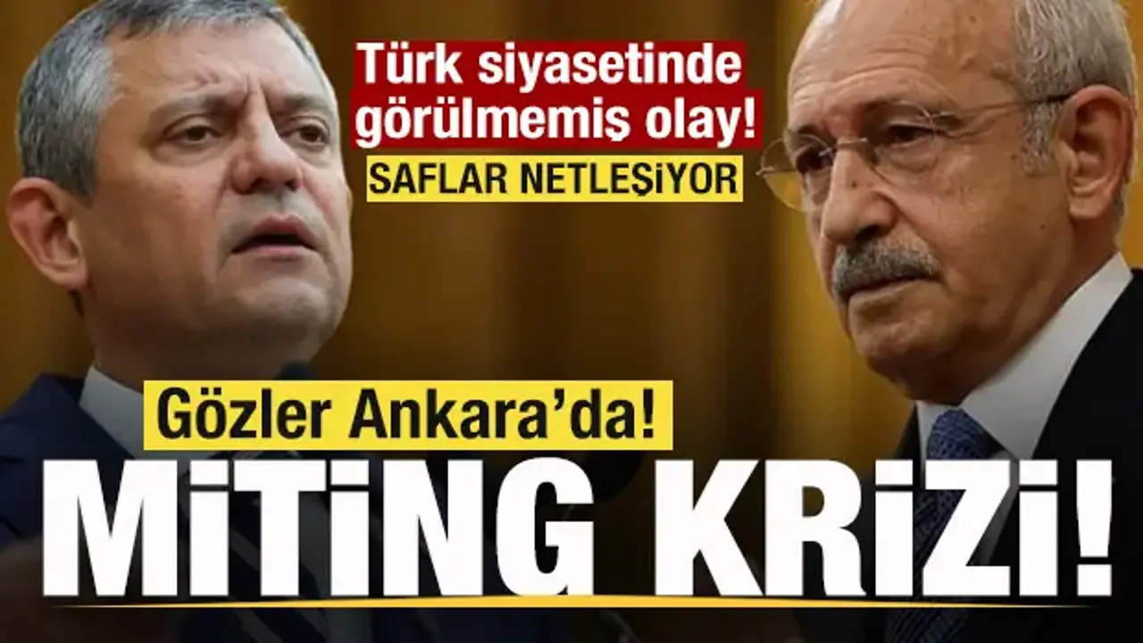 Türk siyasetinde görülmemiş olay! Gözler Ankara'da! CHP'de miting krizi!