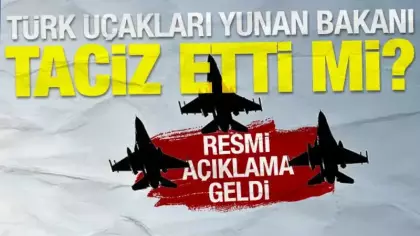 Türk uçakları Yunan bakanı taciz etti mi? Resmi açıklama geldi