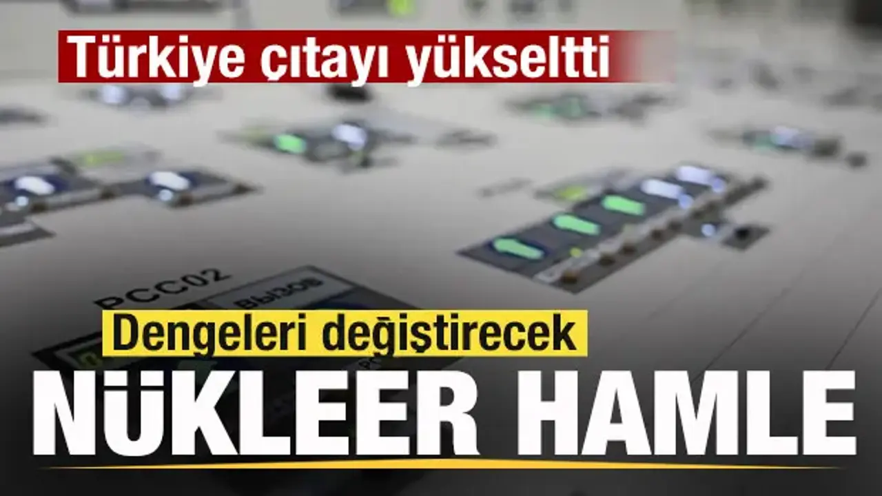 Türkiye çıtayı yükseltti! Dengeleri değiştirecek nükleer hamle!