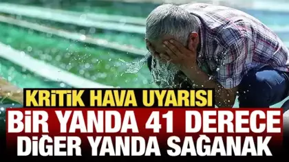 Türkiye’de hava alarmı: Bir yanda 41 derece, diğer yanda sağanak