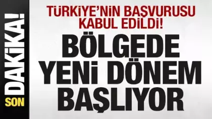 Türkiye'nin başvurusu kabul edildi! Bölgede yeni dönem başlıyor! Üye ülkelere mesaj