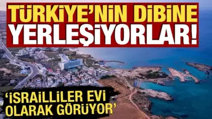 Türkiye'nin dibine yerleşiyorlar! 'İsrailliler evi olarak görüyor'