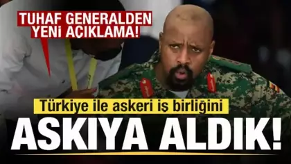 Ugandalı tuhaf generalden yeni açıklama: Türkiye ile askeri iş birliğini askıya aldık