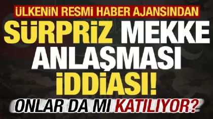 Ülkenin resmi haber ajansından süpriz 'Mekke Anlaşması' iddiası! Onlarda mı katılıyor?
