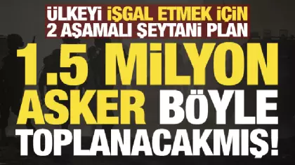 Ülkeye karadan girmek için şeytani plan! 1.5 milyon askeri böyle toplayacaklarmış...