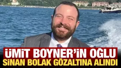 Ümit Boyner'in oğlu Sinan Bolak gözaltına alındı