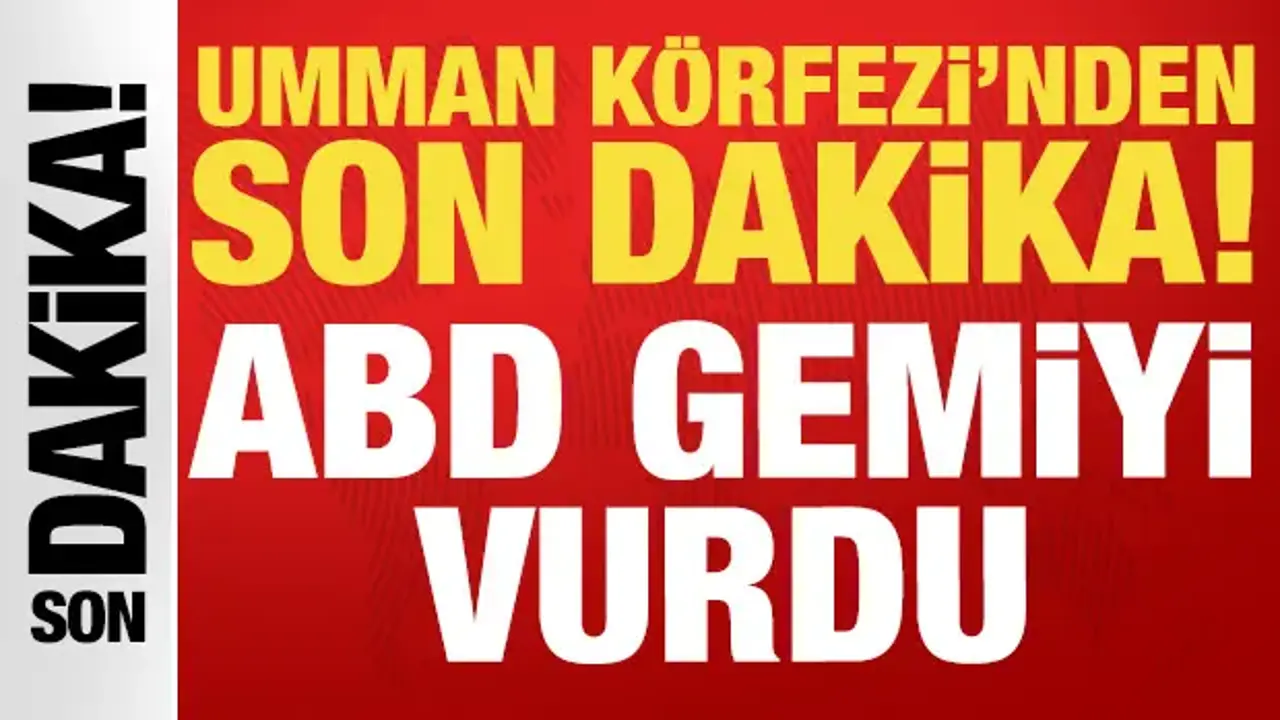 Umman Körfezi'nde gerilim: ABD gemiyi vurdu
