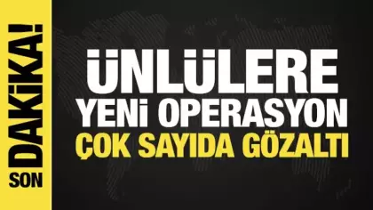 Ünlülere yeni operasyon: Çok sayıda gözaltı