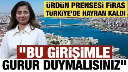 Ürdün Prensesi Firas Türkiye'de hayran kaldı  