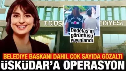 Üsküdar Belediyesi'ne operasyon! Sinem Dedetaş dahil çok sayıda gözaltı