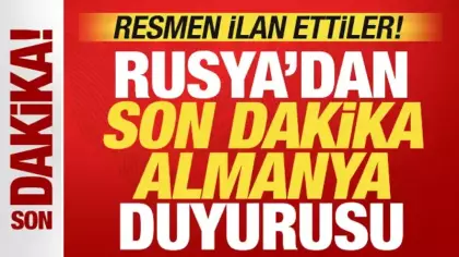 Ve korkulan oldu! Rusya'dan son dakika Almanya duyurusu! Resmen ilan ettiler