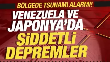 Venezuela ve Japonya'da şiddetli depremler! Bölgede tsunami alarmı