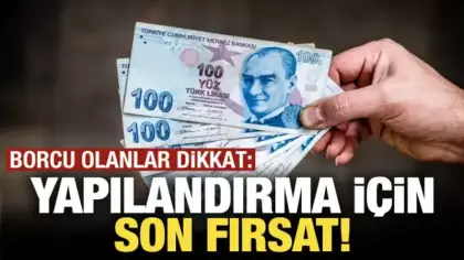 Yapılandırma için son fırsat! Borcu olanlar dikkat