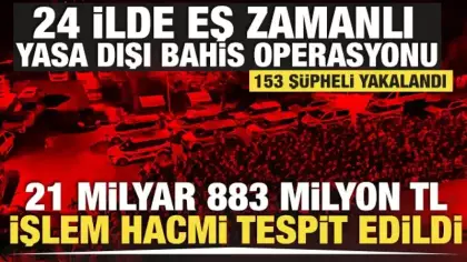 Yasa dışı bahis operasyonu! 21 milyar 883 milyon TL işlem hacmi tespit edildi