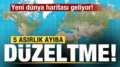 Yeni Dünya haritası geliyor! 5 asırlık ayıba düzeltme!