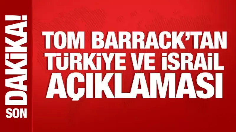 Tom Barrack'tan Türkiye ve İsrail açıklaması