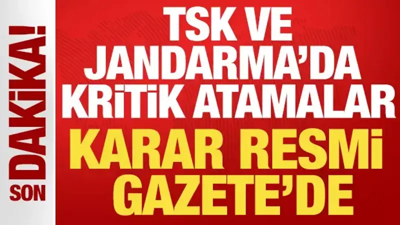 TSK, Jandarma ve Sahil Güvenlik'te kritik atamalar