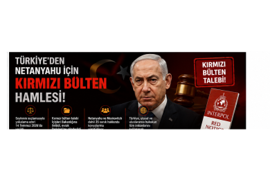 TÜRKİYE’DEN ULUSLARARASI ADIM: NETANYAHU VE MOSKOVITCH İÇİN KIRMIZI BÜLTEN İSTENDİ