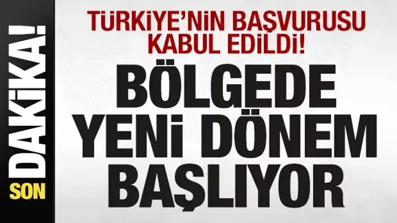 Türkiye'nin başvurusu kabul edildi! Bölgede yeni dönem başlıyor! Üye ülkelere mesaj